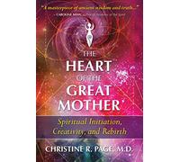 The Heart of the Great Mother: Spiritual Initiation, Creativity, and Rebirth