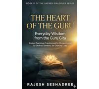 The Heart of the Guru: Everyday Wisdom from the Guru Gita: Ancient Teachings Transformed for Modern Living by Ordinary Seekers, for Ordinary Lives