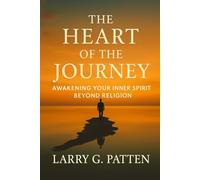 The Heart of the Journey: Awakening your Inner Spirit Beyond Religion