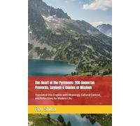 The Heart of the Pyrenees: 200 Andorran Proverbs, Sayings & Quotes of Wisdom: Translated into English with Meanings, Cultural Context, and Reflections for Modern Life.