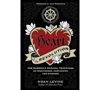 The Heart of the Revolution: The Buddha's Radical Teachings on Forgiveness, Compassion, and Kindness