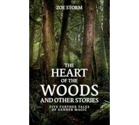 The Heart of the Woods and Other Stories: Five Further Tales of Gender Magic