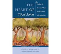 The Heart of Trauma: Healing the Embodied Brain in the Context of Relationships