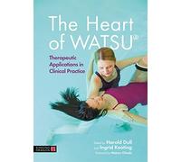 The Heart of WATSU: Therapeutic Applications in Clinical Practice
