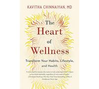 The Heart of Wellness: Transform Your Habits, Lifestyle, and Health