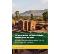 The Heart of Wisdom: 200 Timeless Ethiopian Proverbs, Sayings, and Idioms: Ancient African Wisdom for Modern Life When a ripe fruit falls, it does not roll far from its tree.