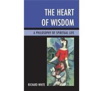 The Heart of Wisdom by White & Richard & Reader in Economic Geography & Sheffield Hallam University & UK. Richard White (Auteur)