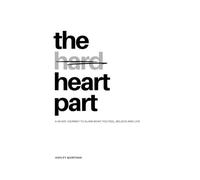 The Heart Part: A 40-Day Journey to Align What You Feel, Believe, and Live