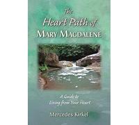 The Heart Path of Mary Magdalene: A Guide to Living from Your Heart