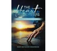 The Heart Remembers: Touching Lessons From The Dementia Journey