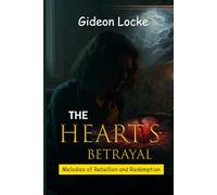 The Heart’s Betrayal: Melodies of Rebellion and Redemption