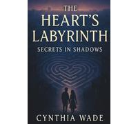 The Heart’s Labyrinth: Secrets in Shadows: A Cinematic Journey of Healing, Freedom, and the Quiet Revolution of a Woman Who Chose Herself