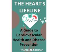THE HEART’S LIFELINE: A Guide to Cardiovascular Health and Disease Prevention
