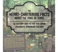 The Heart-Shattering Facts About The Trail Of Tears - Us History Non Fiction 4th Grade Children's American History