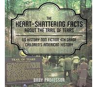 The Heart-Shattering Facts About The Trail Of Tears - Us History Non Fiction 4th Grade Children's American History