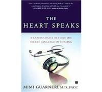 The Heart Speaks: A Cardiologist Reveals the Secret Language of Healing