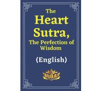 The Heart Sutra, The Perfection of Wisdom and The Four Noble Truths: The Heart Sutra, The Perfection of Wisdom and The Four Noble Truths