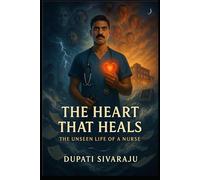 The Heart That Heals: The Unseen Life of a Nurse