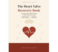 The Heart Valve Recovery Book: An 8-Week Large Print Daily Recovery Log & Guide After Heart Valve Replacement or Repair Surgery - Track Pain, ... Incision Healing & Cardiac Rehab