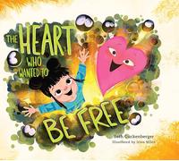 The Heart Who Wanted to Be Free: A Story About Finding Freedom Through Admitting Our Wrongs