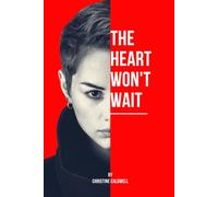 THE HEART WON'T WAIT: How Women Over 40 Can Recognize the Warning Signs and Prevent Heart Attacks Before It's Too Late