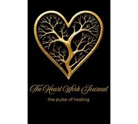 The Heart Work Journal: the pulse of healing
