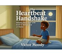 The Heartbeat Handshake: Helping Boys to Deal with Grief in School and Home