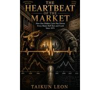 THE HEARTBEAT OF THE MARKET: How One Hidden Cycle Has Driven Every Major Bull Run and Crash Since 1874