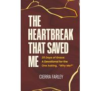 The Heartbreak That Saved Me: 25 Days of Grace: A Devotional for the One Asking "Why Me?"