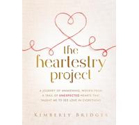 The Heartestry Project: A Journey of Awakening, Woven From a Trail of Unexpected Hearts That Taught Me to See Love in Everything