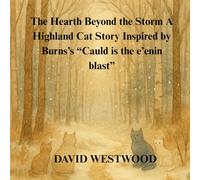 The Hearth Beyond the Storm A Highland Cat Story Inspired by Burns’s “Cauld is the e’enin blast”