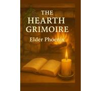 The Hearth Grimoire: Spells of Comfort, Love & Home Protection