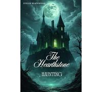 The Hearthstone Haunting: A Supernatural Gothic Horror Novel: A Gripping Gothic Haunting in the vein of The Broken Girls and The Haunting of Ashburn House