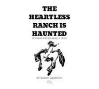 The Heartless Ranch Is Haunted - Second Edition: Nothing Is Ever Really Gone (This Is Dismal)
