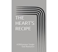 THE HEART'S RECIPE: A Billionaire Single Dad Romance