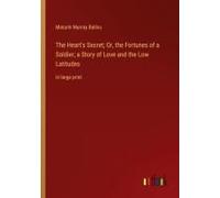 The Heart's Secret; Or, The Fortunes Of A Soldier; A Story Of Love And The Low Latitudes
