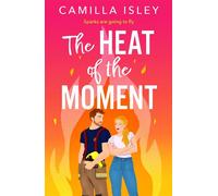 The Heat of the Moment A BRAND NEW slow-burn firefighter romance about second chances and finding your spark - Camilla Isley - Boldwood Books - ebook (ePub) - Livre