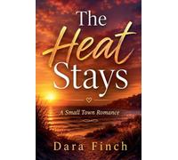 The Heat Stays: A Small Town Romance