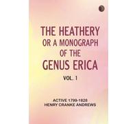 The heathery or, A monograph of the genus Erica. vol. 1