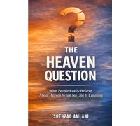 The Heaven Question: What People Really Believe About Heaven When No One Is Listening
