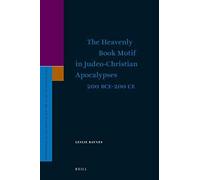 The Heavenly Book Motif In Judeo-Christian Apocalypses 200 Bce-200 Ce