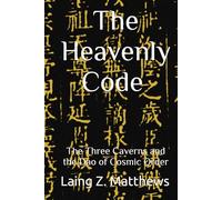 The Heavenly Code 雲笈七籤: The Three Caverns and the Dao of Cosmic Order