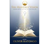 THE HEAVENLY VISION: SHINING MORE LIGHT ON THE CHRISTIAN LIFE