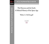 The Heavens and the Earth: A Political History of the Space Age