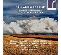 The Heavens and the Heart: Choral and Orchestral Music By James Francis Brown