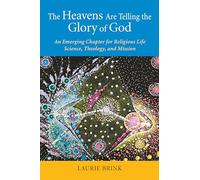The Heavens Are Telling the Glory of God: An Emerging Chapter for Religious Life, Science, Theology, and Mission