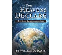 The Heavens Declare: Jesus Christ Prophesied in the Stars