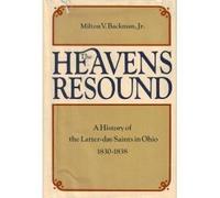 The Heavens Resound: A History of the Latter-Day Saints in Ohio, 1830-1838