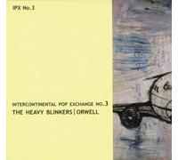 The Heavy Blinkers - Heavy Blinkers/Orwell : Intercontinental Pop Exchange No. 3