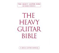 The Heavy Guitar Bible Rock Guitar Instruction Manual Learn Chords, Scales, And Techniques For Hard Rock, Metal, And Classic Rock Guitar Complete Guide For Beginner And Advanced Guitarists